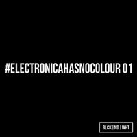 BLCKNDWHT PRES. #ELECTRONICAHASNOCOLOUR 01